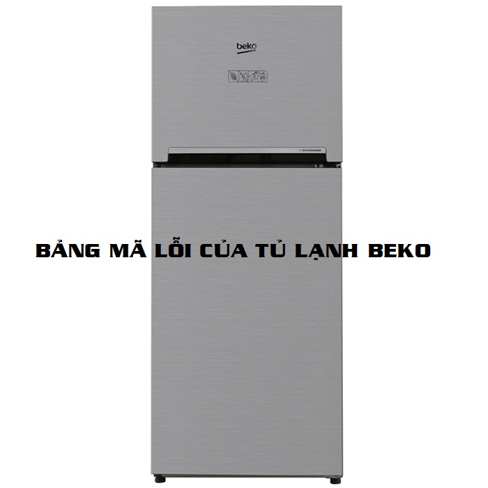 Bảng mã lỗi của tủ lạnh Beko